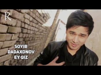 Soyib Dadaxonov - Ey Qiz