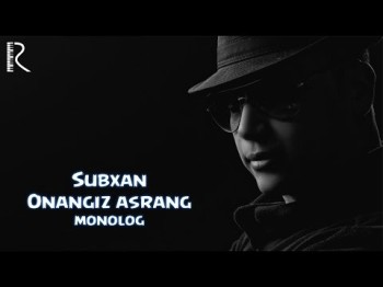 Subxan - Onangiz Asrang Monolog