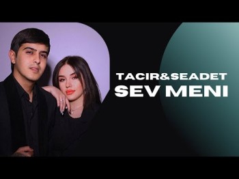 Tacir Memmedov & Seadet Huseynzade - Sev meni