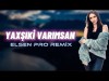 Tacir, Seadet - Yaxşıki Varımsan Elsen Pro Remix