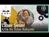 Taner Şener - Artık Bu Solan Bahçede