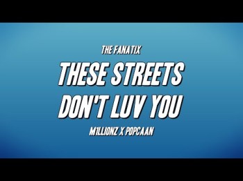 The Fanatix - These Streets Don't Luv U Ft M1Llionz X Popcaan