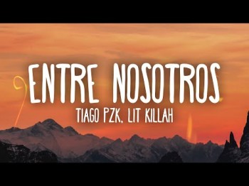 Tiago Pzk, Lit Killah - Entre Nosotros