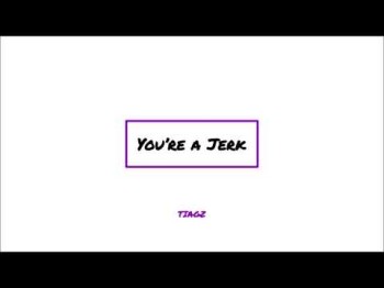 Tiagz - You're A Jerk Prod Tiagz