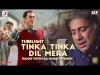 Tinka Tinka Dil Mera - Rahat Fateh Ali Khan