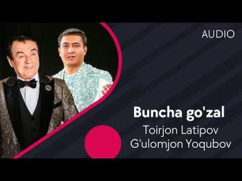 Toirjon Latipov Va Gʼulomjon Yoqubov - Buncha Goʼzal