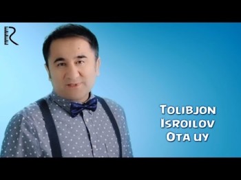 Tolibjon Isroilov - Ota Uy