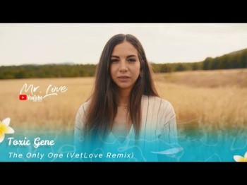 Toxic Gene - The Only One Vetlove Remix