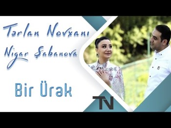 Tərlan Novxanı & Nigar Şabanova - Bir Ürək