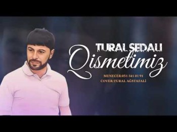 Tural Sedali - Qismetimiz Yeni