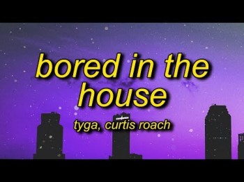 Tyga - Bored In The House Ft Curtis Roach