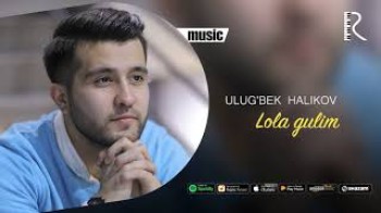 Ulug’bek Halikov - Lola gulim