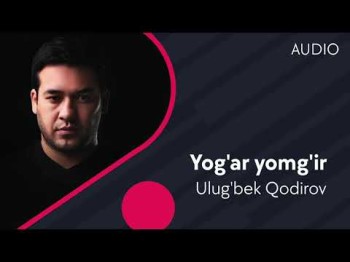 Ulugʼbek Qodirov - Yogʼar Yomgʼir