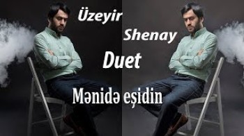 Uzeyir Mehdizade & Shenay - Mənidə eşidin