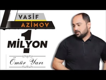 Vasif Azimov - Ömür yarı