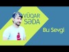 Vüqar Səda - Bu Sevgi