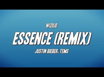 Wizkid - Essence Remix Ft Justin Bieber, Tems