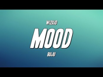 Wizkid - Mood Ft Buju