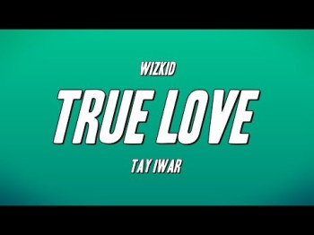 Wizkid - True Love Ft Tay Iwar