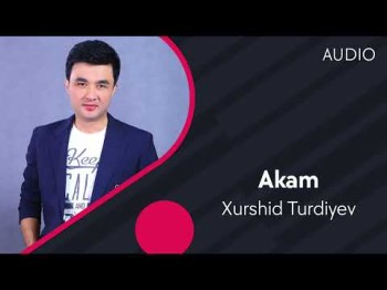 Xurshid Turdiyev - Akam