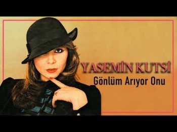 Yasemin Kutsi - Gönlüm Arıyor Onu