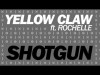 Yellow Claw Ft Rochelle - Shotgun Original Mix