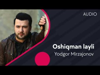 Yodgor Mirzajonov - Oshiqman Layli