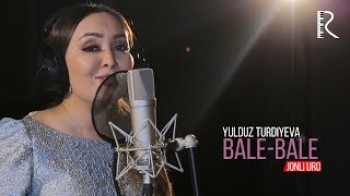 Yulduz Turdiyeva - Bale bale