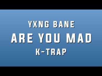 Yxng Bane - Are You Mad Ft K Trap