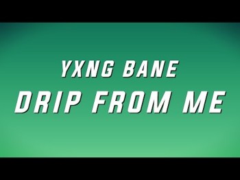 Yxng Bane - Drip From Me