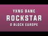 Yxng Bane - Rockstar Ft D Block Europe