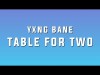 Yxng Bane - Table For Two