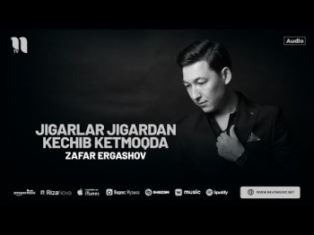 Zafar Ergashov - Jigarlar Jigardan Kechib Ketmoqda