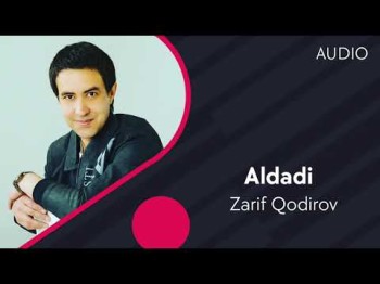 Zarif Qodirov - Aldadi