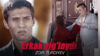 Zoir Turdiyev - Erkak yig’laydi